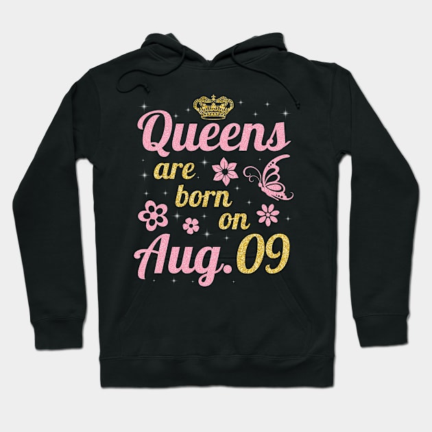 Queens Are Born On August 09 Happy Birthday To Me You Nana Mommy Sister Wife Daughter Hoodie by joandraelliot